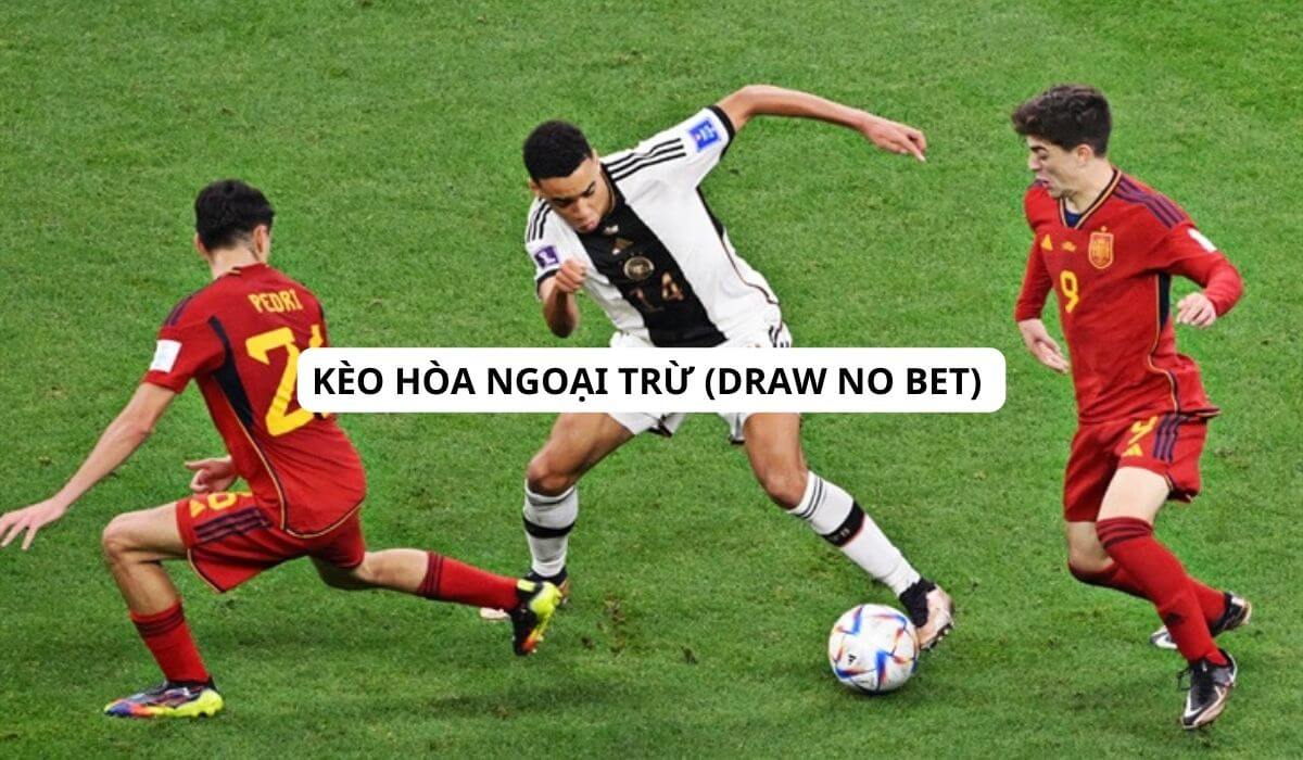 Kèo hòa ngoại trừ (Draw No Bet) | Luật và cách chơi cần biết